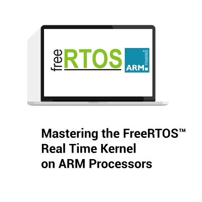 Mastering the FreeRTOS™ Real Time Kernel on ARM Processors