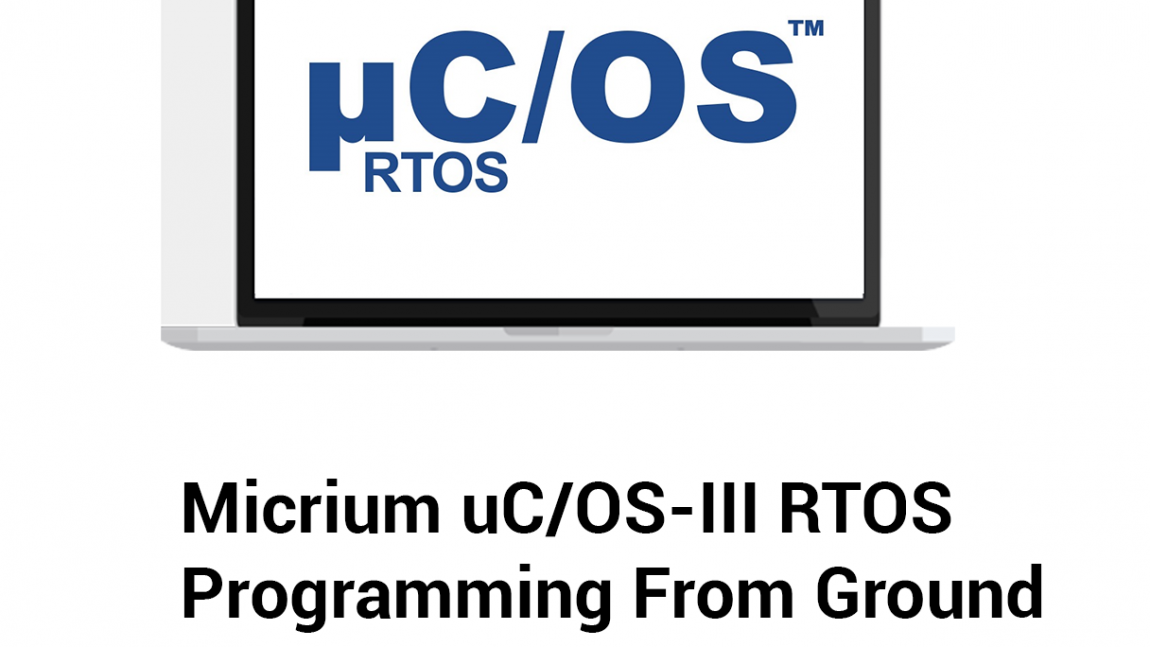 Micrium uC/OS-III RTOS Programming From Ground Up™ on ARM